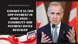 Canada’s $1,700 CPP Payment in April 2025 – Eligibility and Payment Dates Revealed